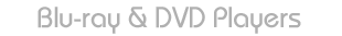 Blu-ray & DVD Players